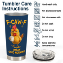 Gift For Yourself,Gift For Women,Gift For Men,Funny - 3D Effect Funny Chicken F-Caw-F I Mean Good Morning - Personalized Tumbler