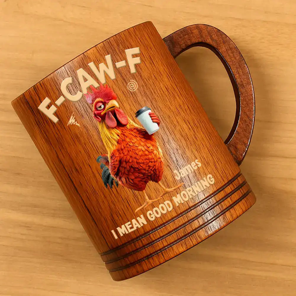 Gift For Yourself,Gift For Women,Gift For Men,Funny - 3D Effect Funny Chicken F-Caw-F I Mean Good Morning - Personalized Wooden Mug