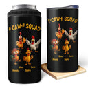 Funny, Gift For Yourself, Gift For Women, Gift For Men, Farm, Gifts For Colleagues, Gift For Bestie - 3D Effect Funny Chickens F-CAW-F Squad - Personalized 4 In 1 Can Cooler Tumbler