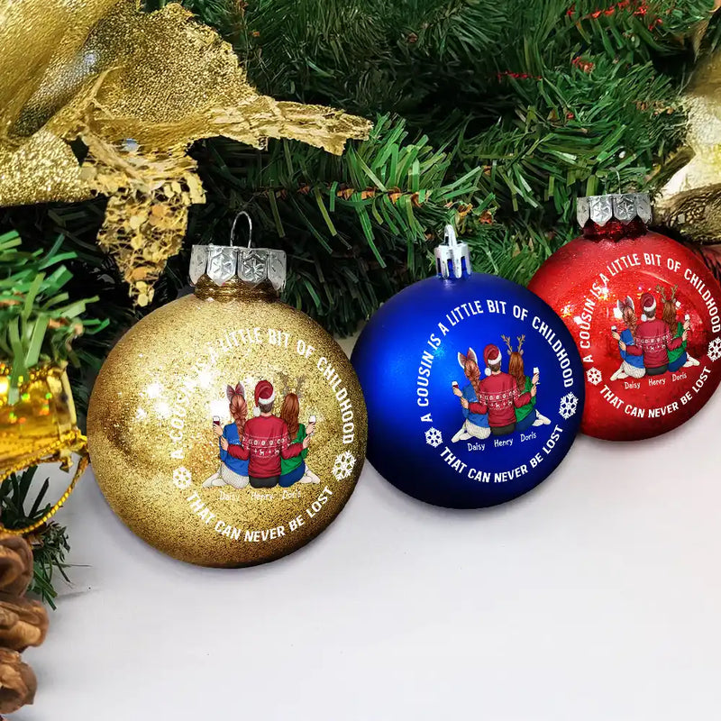 Gift For Sibling,Gift For Sisters,Gift For Brothers,Family,Christmas,Happy,Cousin - A Cousin Is A Little Bit Of Childhood - Personalized Ball Ornament