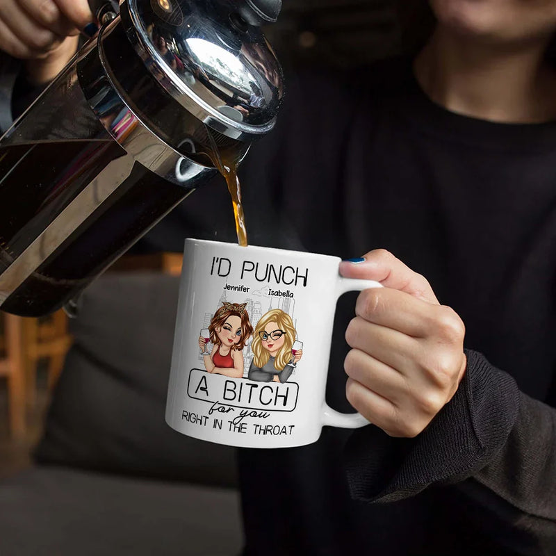 Gift For Bestie - I'd Punch A Bitch For You - Personalized Mug