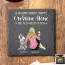Happy,Dog Lovers,Pet Lovers,Dog Mom,Gift For Yourself,Gift For Women - A Woman Cannot Survive On Wine Alone Dog Mom - Personalized Slate Coaster