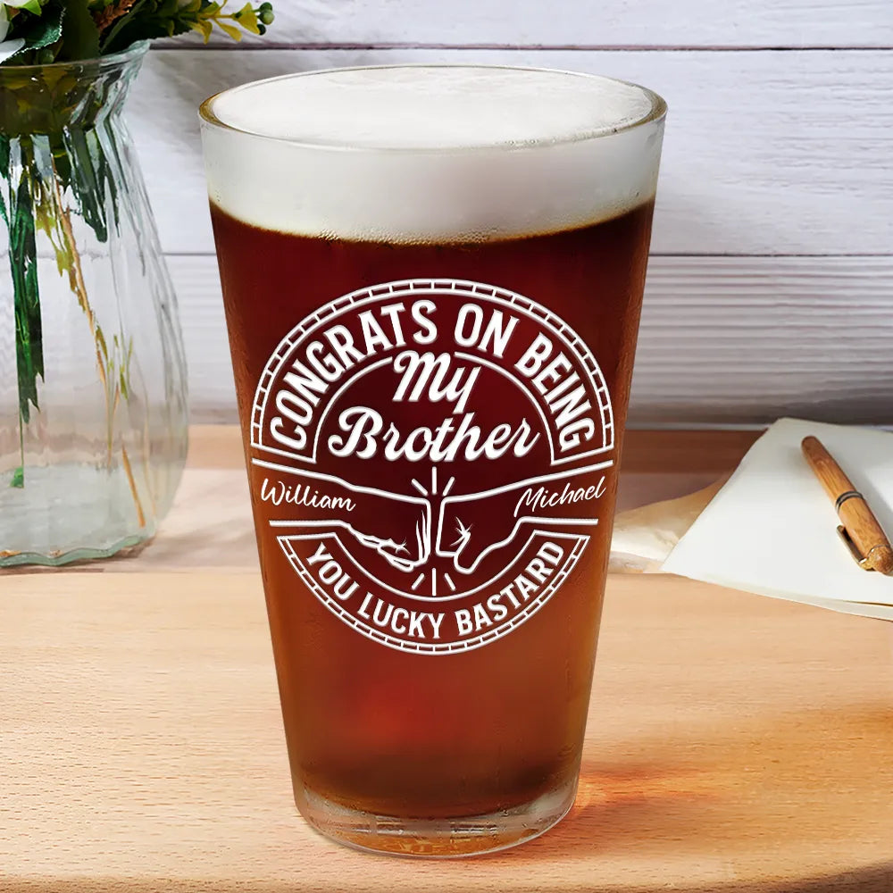 Congrats On Being My Brother You Lucky Man - Personalized Beer Glass