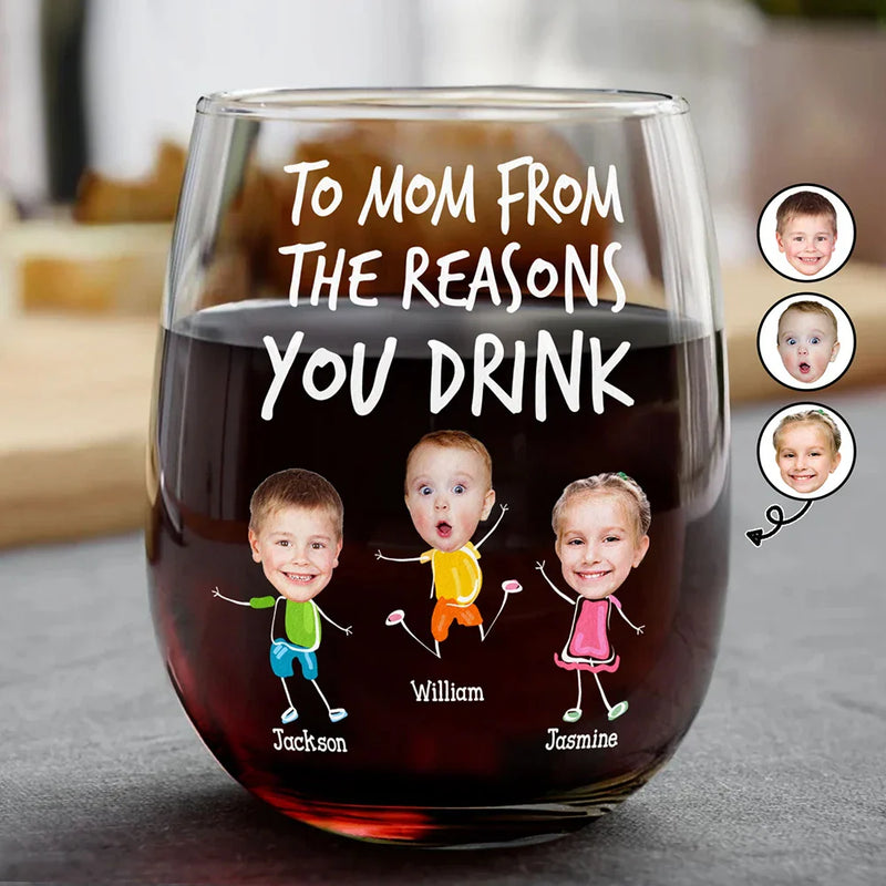 Funny,Gift For Mother,Gift For Wife,Gift For Father,Gift For Husband - Custom Photo To Mom Dad From The Reasons You Drink - Personalized Stemless Wine Glass
