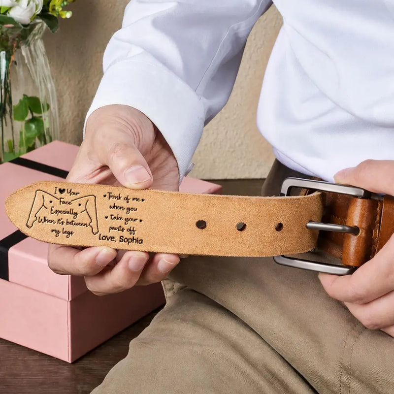 Gift For Couples, Gift For Husband, Gift For Boyfriend, Funny - Couple I Love Your Face Especially When - Personalized Cowhide Leather Belt