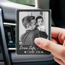 Gift For Couples, Gift For Husband, Gift For Wife, Gift For Boyfriend, Gift For Girlfriend, Love, Custom Photo - Custom Photo Drive Safe I Love You - Personalized Acrylic Car Vent Clip