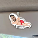 Gift For Couples,Gift For Wife,Gift For Husband,Gift For Boyfriend,Gift For Girlfriend,Funny - Custom Photo Drive Safe My Butt Would Be So Lonely Without You - Personalized Custom Shaped Acrylic Car Visor Clip