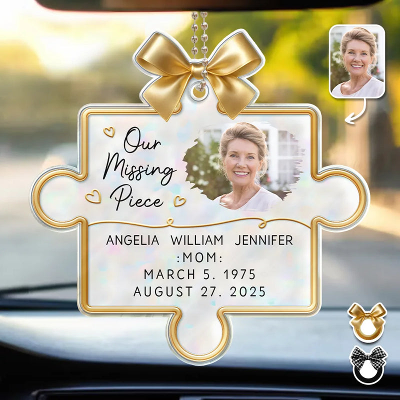 Memorial, Gift For Women, Gift For Men, Family, Sad, Custom Photo - Custom Photo Memorial Our Missing Piece - Personalized Acrylic Car Hanger