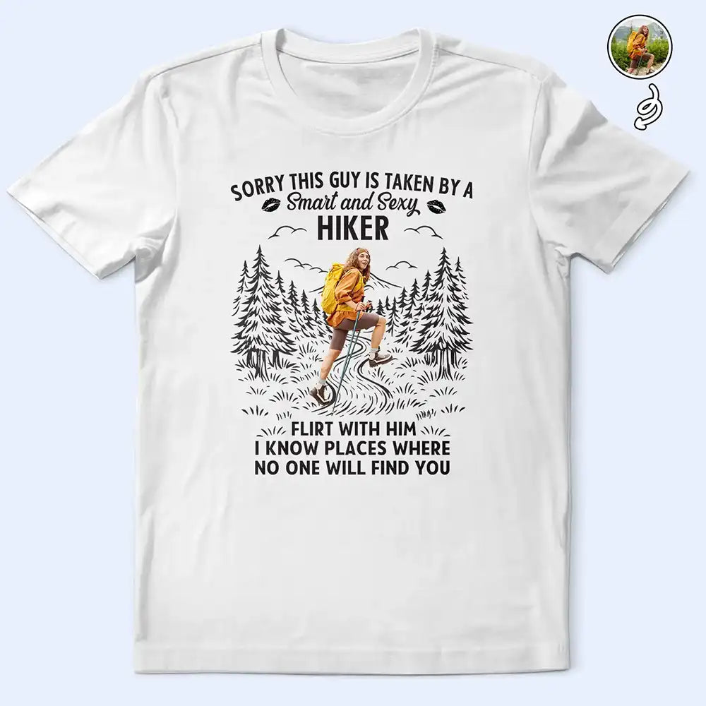 Custom Photo, Love, Gift For Couples, Gift For Husband, Gift For Wife, Gift For Boyfriend, Gift For Girlfriend - Custom Photo Sorry This Guy Is Taken Hiking - Personalized T Shirt