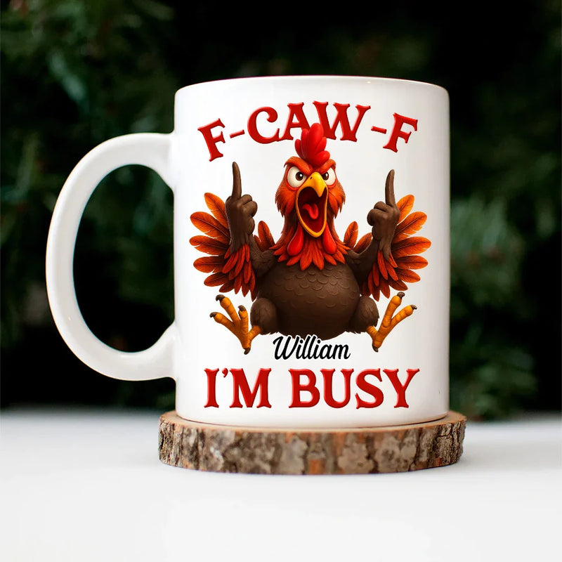 Gift For Yourself,Funny,Top Market - Funny Chicken F-CAW-F I'm Busy - Personalized Mug