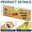 Gift For Son,Gift For Men,Top Market,Happy - My Son You Are On Another Level - Personalized Bottle Opener Wood Level