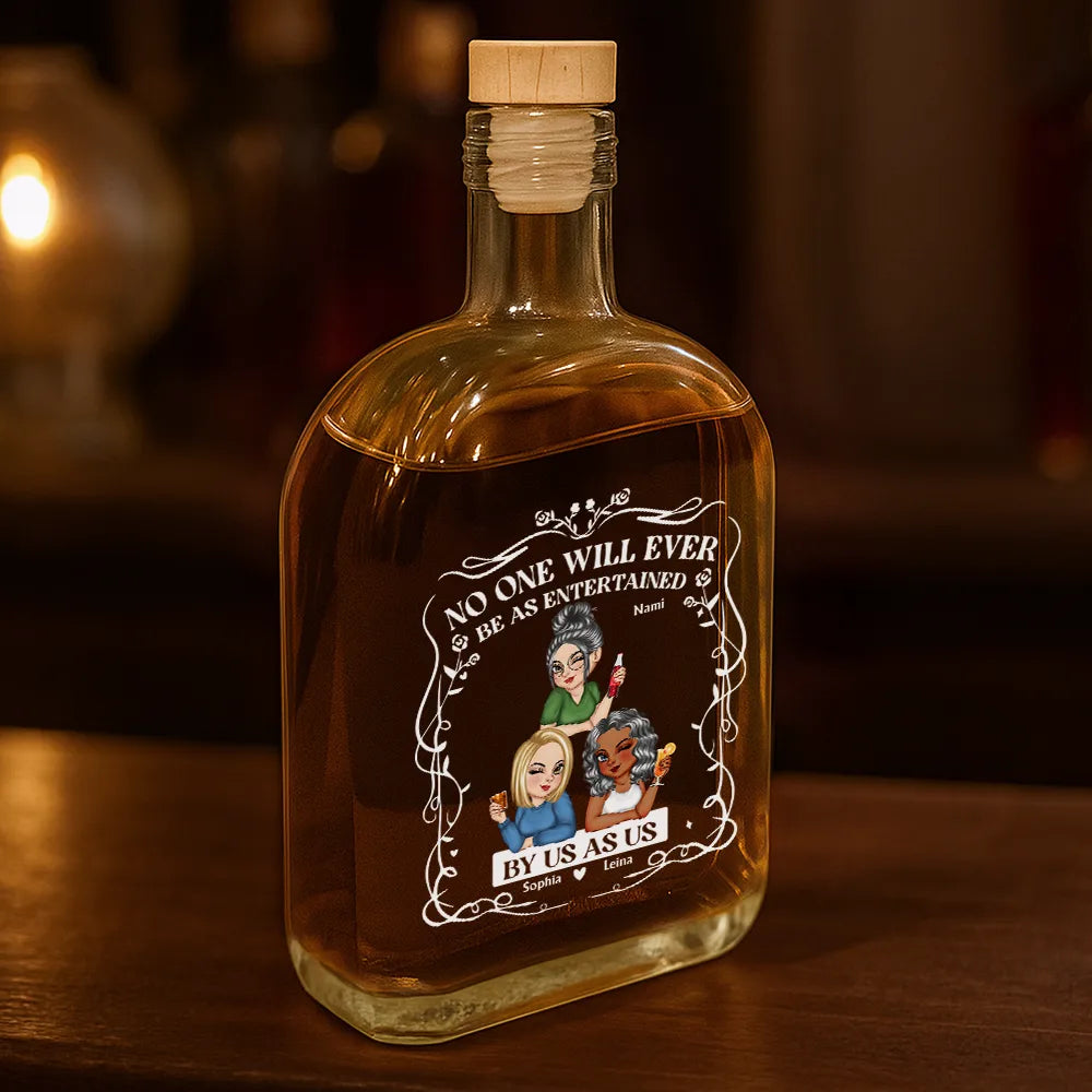 Gift For Bestie,Gift For Sisters,Gift For Women,Gifts For Colleagues,Happy - No One Will Ever Be As Entertained By Us As Us - Personalized Whiskey Bottle