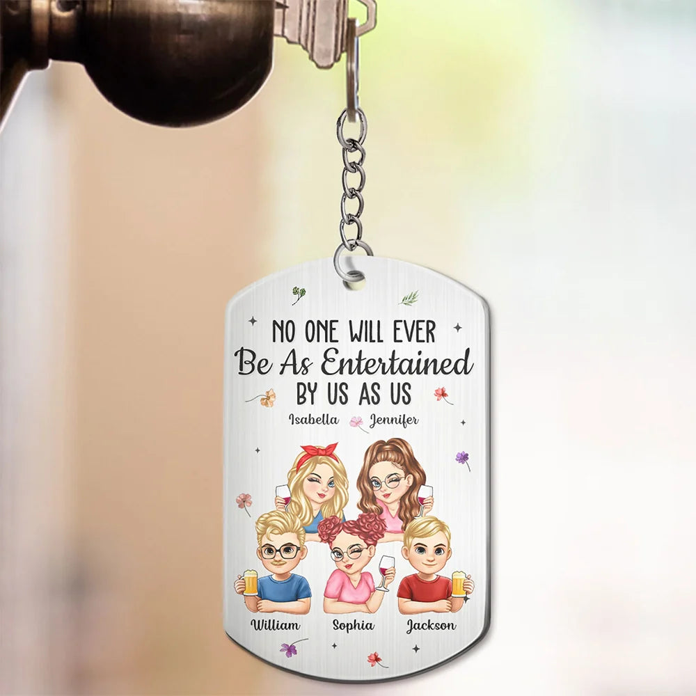 Gift For Bestie,Gifts For Colleagues,Gift For Sisters,Gift For Sibling,Happy - No One Will Ever Be As Entertained By Us As Us Bestie - Personalized Aluminum Keychain