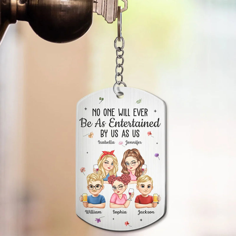 Gift For Bestie,Gifts For Colleagues,Gift For Sisters,Gift For Sibling,Happy - No One Will Ever Be As Entertained By Us As Us Bestie - Personalized Aluminum Keychain