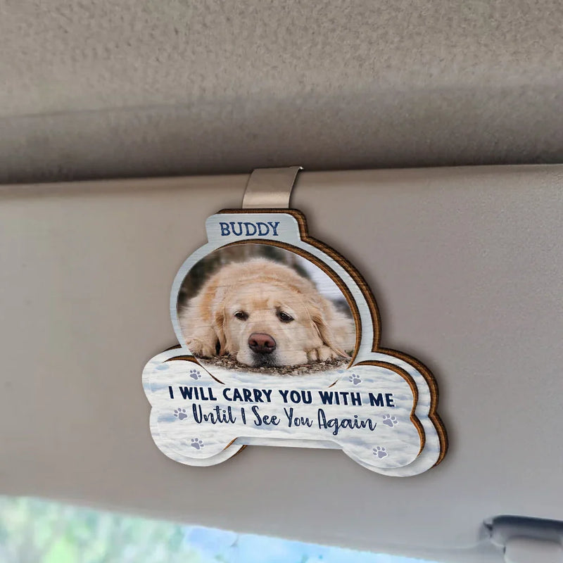Pet Lovers,Dog Lovers,Cat Lovers,Memorial,Sad - Custom Photo I Will Carry You With Me - Personalized Custom Shaped Car Visor Clip