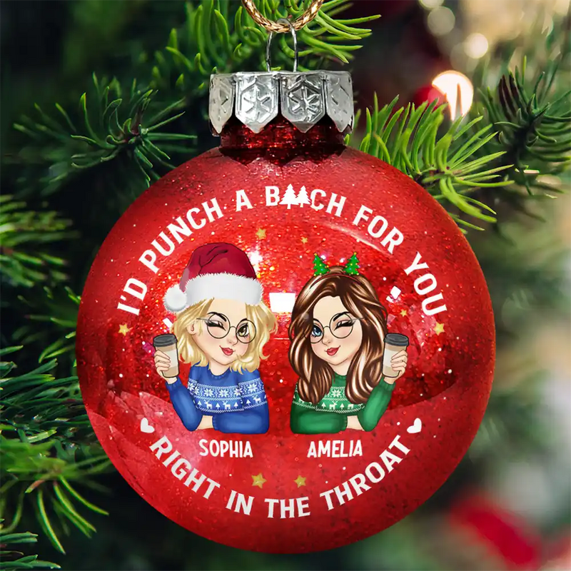 Gift For Bestie,Christmas,Happy,Gift For Sisters - Right In The Throat Besties - Personalized Ball Ornament