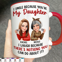 Gift For Daughter,Funny - Mom Daughter I Laugh Because There’s Nothing You Can Do About It - Personalized Accent Mug