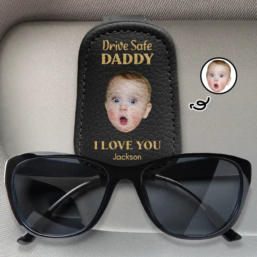 Custom Photo Drive Safe Daddy I Love You - Personalized Sunglasses Holder For Car Visor