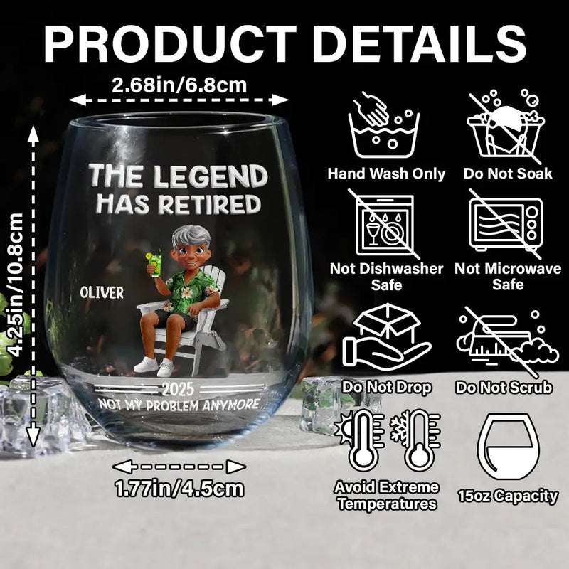 Retirement, Gift For Wife, Gift For Husband, Gift For Yourself, Gift For Women, Gift For Men, Gift For Grandpa, Gift For Father, Gift For Mother, Gift For Grandma, Funny - The Legend Has Retired Not My Problem Anymore Cartoon - Personalized Stemless Wine Glass