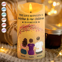 Gift For Mother,Single Mom,Memorial,Mom - Daughters (Adult),Mom - Daughters (Young),Mom - Sons,Mom - Children,Gift For Women,Love - The Love Between A Mother And Her Children - Personalized Flameless LED Candle