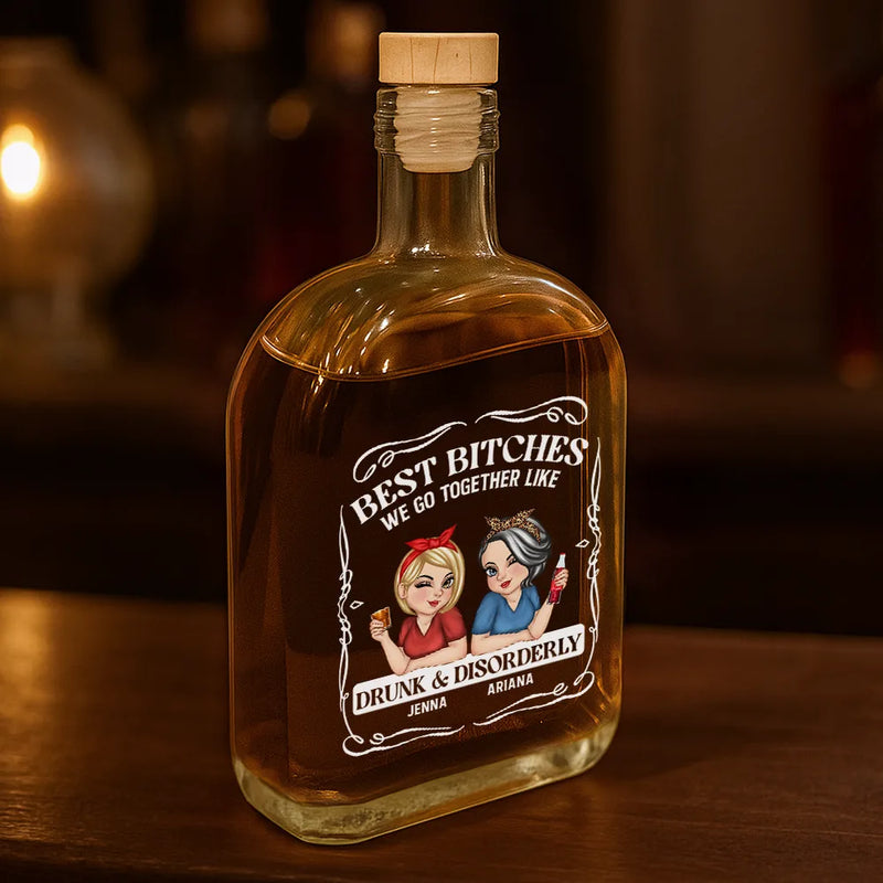 Gift For Bestie,Happy,Gift For Women - We Go Together Like Drunk And Disorderly - Personalized Whiskey Bottle