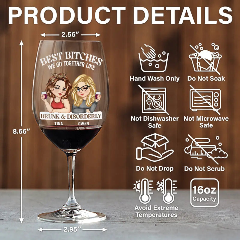 Gift For Bestie,Gift For Sisters,Happy - We Go Together Like Drunk And Disorderly - Personalized Wine Glass