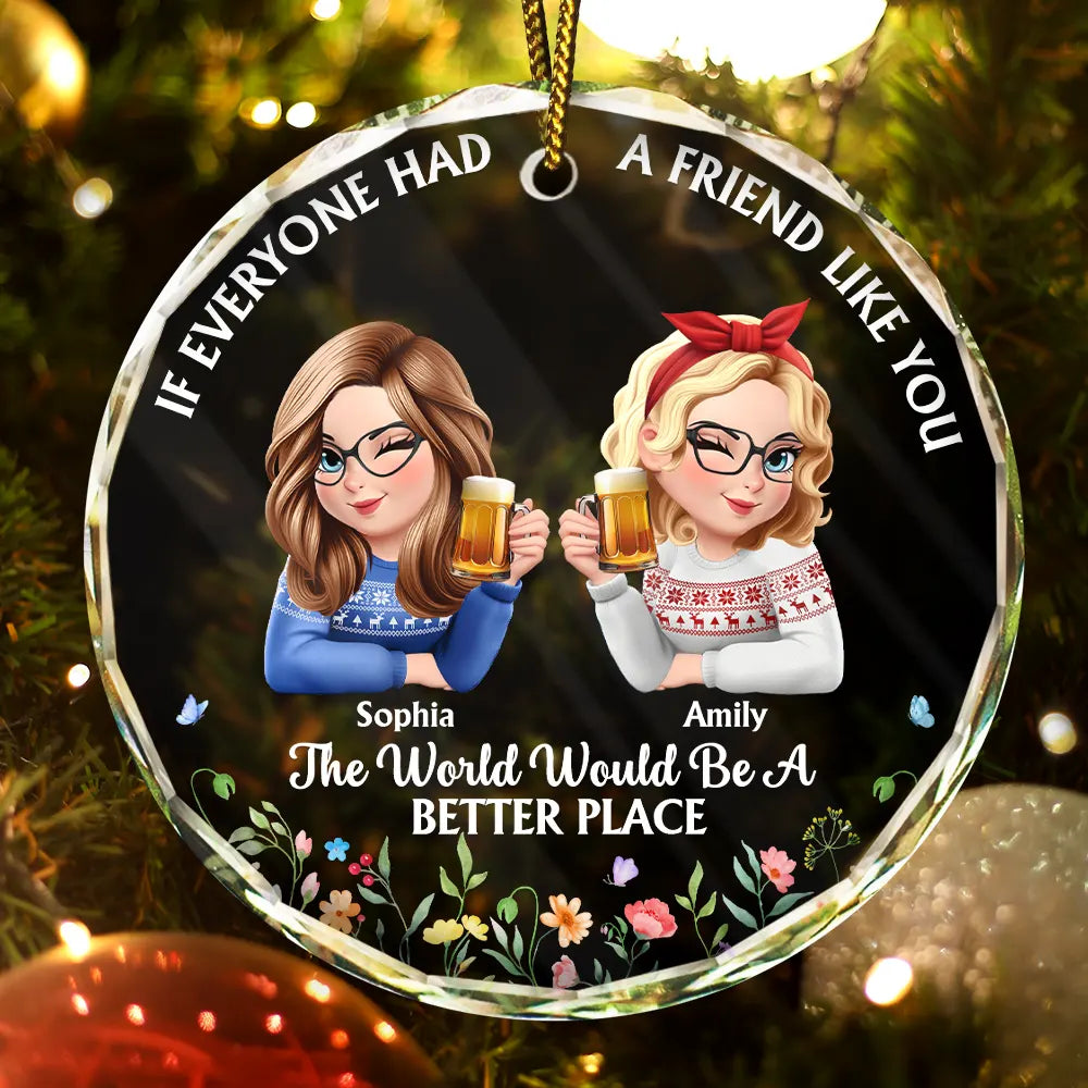 Gift For Women,Gift For Bestie,Christmas,Happy - If Everyone Had A Friend Like You 3D Effect Besties - Personalized Circle Glass Ornament